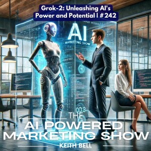 Grok-2: Unleashing AI’s Power and Potential | #242