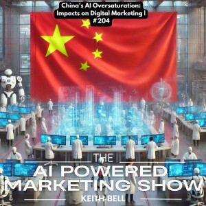 China’s AI Oversaturation: Impacts on Digital Marketing | #204