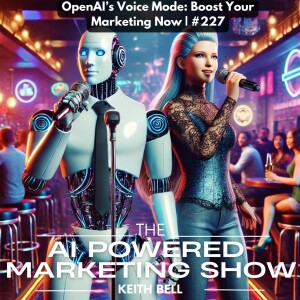 OpenAI’s Voice Mode: Boost Your Marketing Now | #227