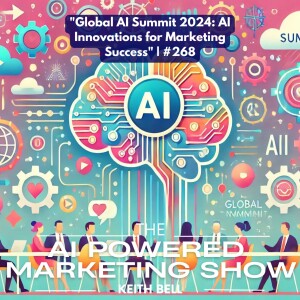 ”Global AI Summit 2024: AI Innovations for Marketing Success” | #268