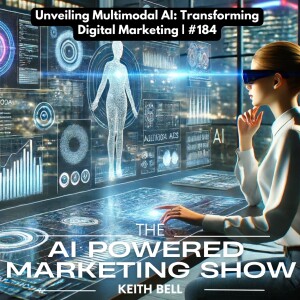 Unveiling Multimodal AI: Transforming Digital Marketing | #184