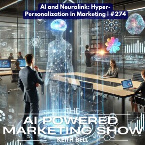 AI and Neuralink: Hyper-Personalization in Marketing | #274