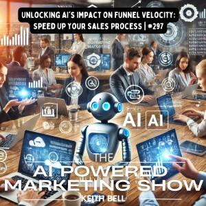 Unlocking AI’s Impact on Funnel Velocity: Speed Up Your Sales Process | #297