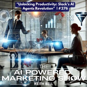 ”Unlocking Productivity: Slack’s AI Agents Revolution”  | #276