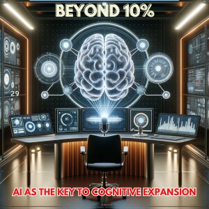 ”Beyond 10%: AI as the Key to Cognitive Expansion”