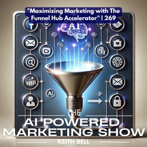 ”Maximizing Marketing with The Funnel Hub Accelerator” | 269