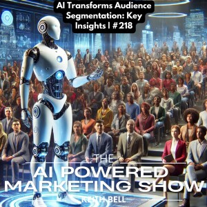 AI Transforms Audience Segmentation: Key Insights | #218