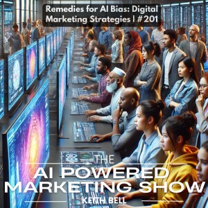 Remedies for AI Bias: Digital Marketing Strategies | #201