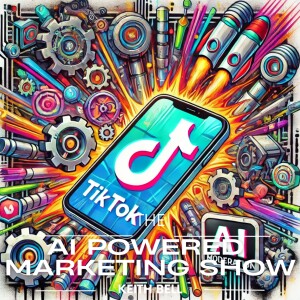 TikTok Ads & AI Moderation: Boost Marketing with Automation | The AI-Powered Marketing Show | #301