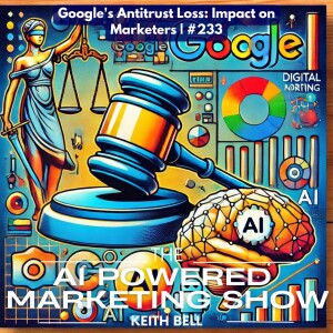 Google’s Antitrust Loss: Impact on Marketers | #233