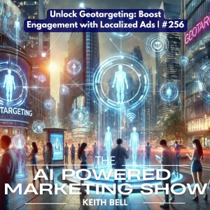 Unlock Geotargeting: Boost Engagement with Localized Ads | #256