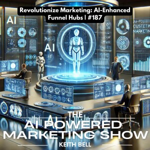 Revolutionize Marketing: AI-Enhanced Funnel Hubs | #187