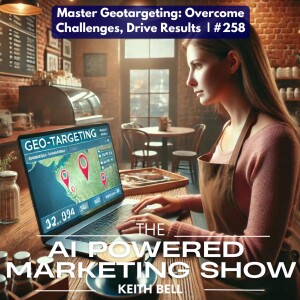 Master Geotargeting: Overcome Challenges, Drive Results  | #258