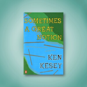 Ken Kesey's Novel, "Sometimes A Great Notion"