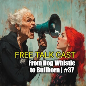 From Dog Whistles to Bullhorns: The Normalization of Anti-Trans Hostility | Free Talk Cast #37