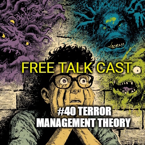 Terror Management Theory: How Fear of Death Shapes Human Behavior | Free Talk Cast #40 ft. Jeff Greenberg