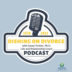Finding Love After Loss: Navigating Post-Divorce Relationships with Susan Trotter, Ph.D.