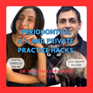 ep 19: Periodontics, AI and Private Practice Hacks with Serv Wahan and Yvette Carrillo