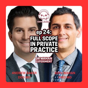 ep 24: Full Scope in Private Practice with Andrew Baker DDS MD and Serv Wahan DMD MD