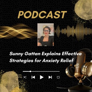 Sunny Gattan Explains Effective Strategies for Anxiety Relief