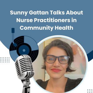 Sunny Gattan Talks About Nurse Practitioners in Community Health