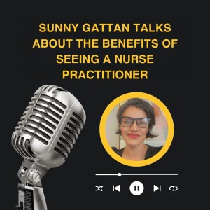 Sunny Gattan Talks About The Benefits of Seeing a Nurse Practitioner