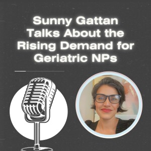 Sunny Gattan Talks About the Rising Demand for Geriatric NPs