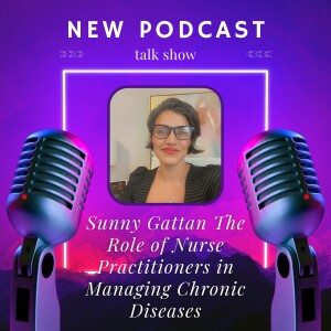 Sunny Gattan The Role of Nurse Practitioners in Managing Chronic Diseases