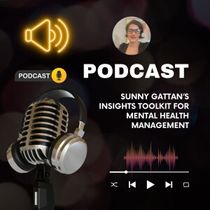 Sunny Gattan’s Insights Toolkit for Mental Health Management