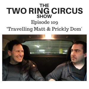 The TRC Show - Episode 109 - ‘Travelling Matt and Prickly Dom OR Aspirational Projection'