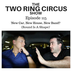 The TRC Show - Episode 115 - ‘New Car, New House, New Band? (Round Is A Shape) OR It’s Nice To Be Nice’