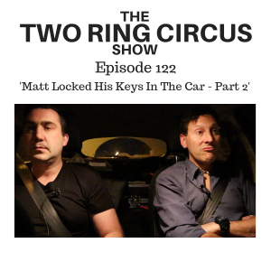 The TRC Show - Episode 122 - 'Matt Locked His Keys In The Car - Part 2 OR Dizzy From Driving Up Things'