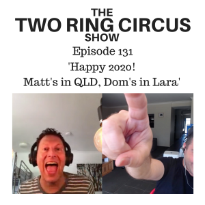 The TRC Show - Episode 131 - ’Happy 2020! - Matt’s in QLD, Dom’s in Lara OR Touring Circus’