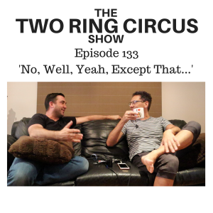 The TRC Show - Episode 133 - ‘No, Well, Yeah, Except That… OR ...Two In The Front, Two In The Back'