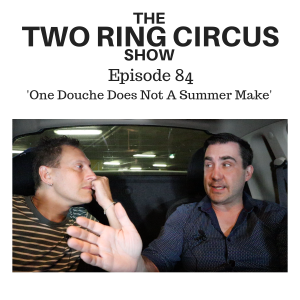 The TRC Show - Episode 084 -’One Douche Does Not A Summer Make OR Hobs Nobs Have Too Much Lucern'