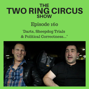 The TRC Show - Episode 160 - ’Darts, Sheepdog Trials  & Political Correctness... OR All The Pies’