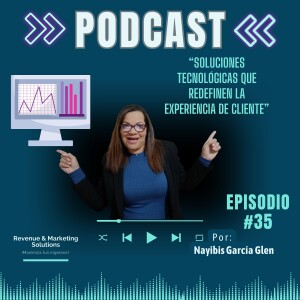 Episodio #35 - Soluciones Tecnológicas que Redefinen la Experiencia de Cliente