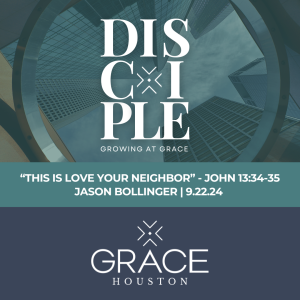 This is Love Your Neighbor - DISCIPLE: Growing at Grace Part 3 (John 13:34-35)