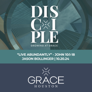 Live Abundantly - DISCIPLE: Growing at Grace Part 7 (John 10:1-18)