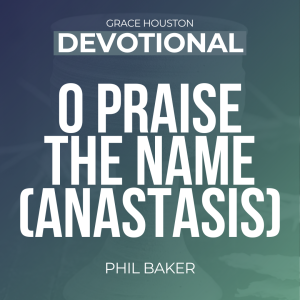 O Praise the Name (Anastasis)