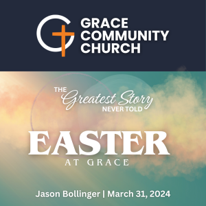 The Greatest Story Never Told (Easter at Grace 2024)