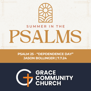 Psalm 25 - Dependence Day (Summer in the Psalms Part 6)