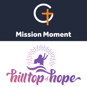 Mission Moment - Hilltop of Hope