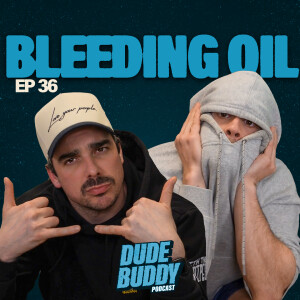 #36 · Bleeding Oil