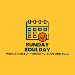 Welcome to Sunday SoulDay - Weekly fuel for your mind, body and soul (Ep. 1)