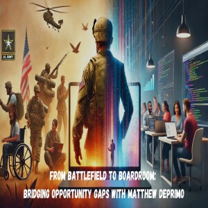 From Battlefield to Boardroom: Bridging Opportunity Gaps with Matthew DePrimo