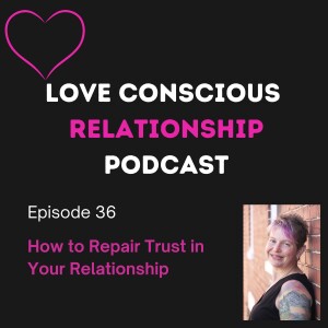 Episode 36 How to Repair Trust in Your Relationship