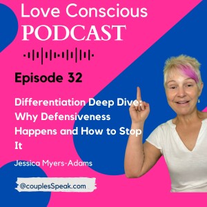 Episode 32 Differentiation Deep Dive: Why Defensiveness Happens and How to Stop It