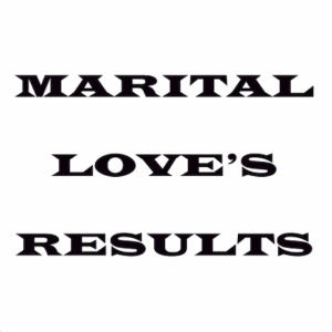 Marital Love's Results