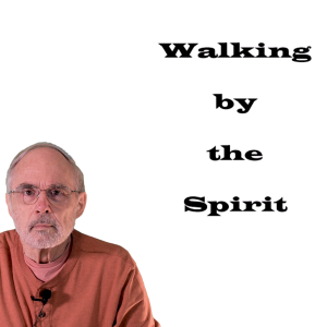 Walking By The Spirit (Galatians 5:16)